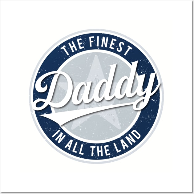 The Finest Daddy in All the Land - Father's Day Wall Art by directdesign